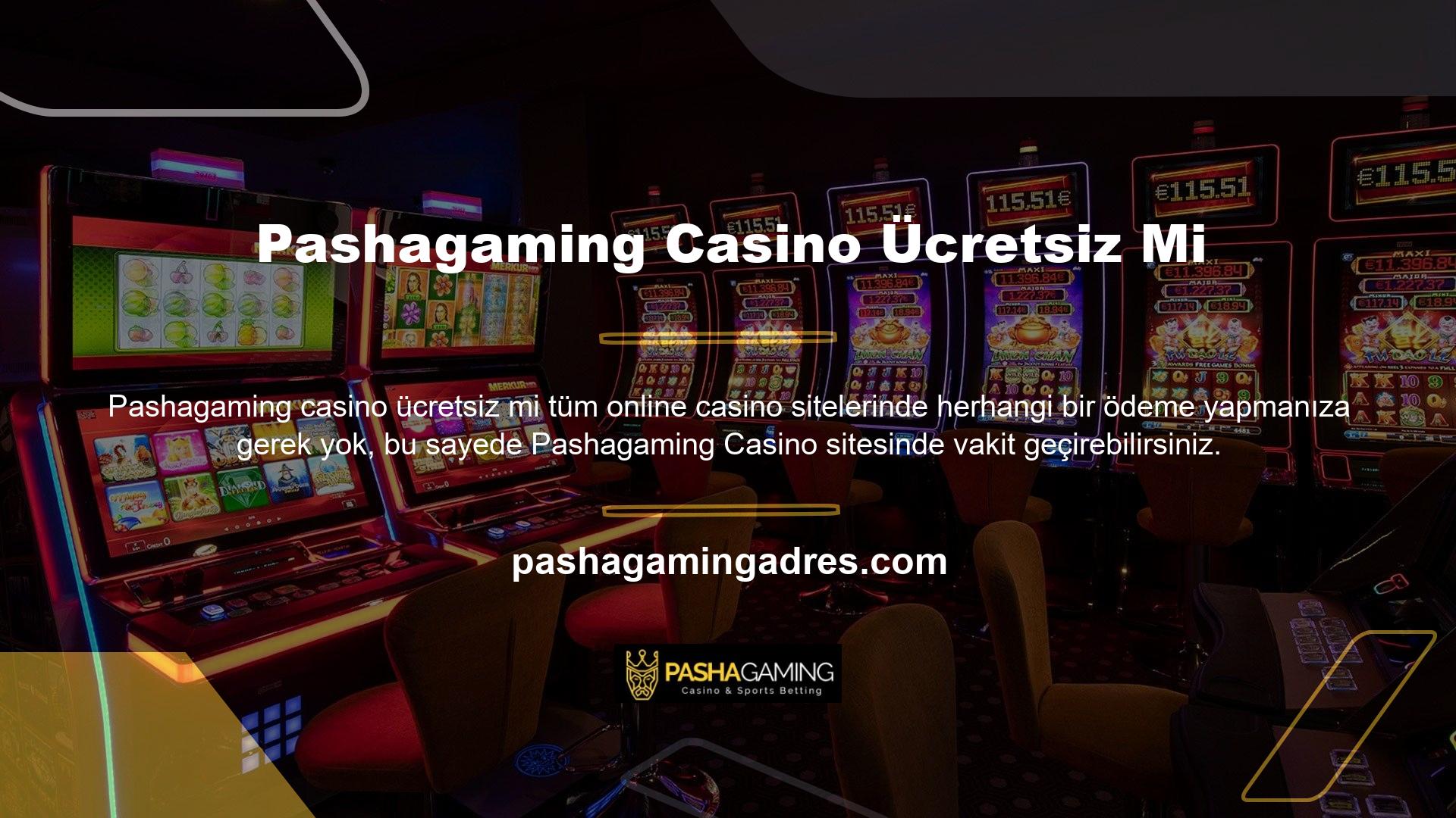 Pashagaming Casino ücretsiz midir? Kullanıcılar üye olmadan oyunun casino bölümünden ücretsiz olarak yararlanabilirler